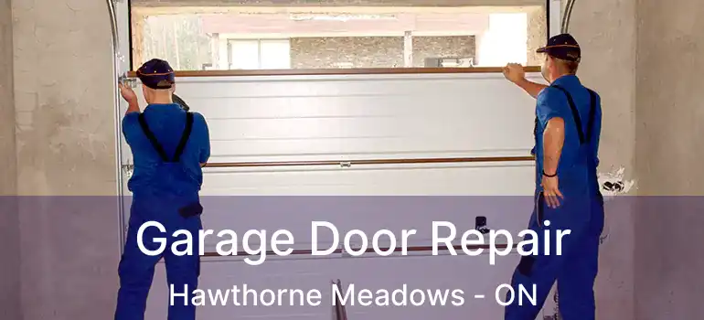 Garage Door Repair Hawthorne Meadows - ON