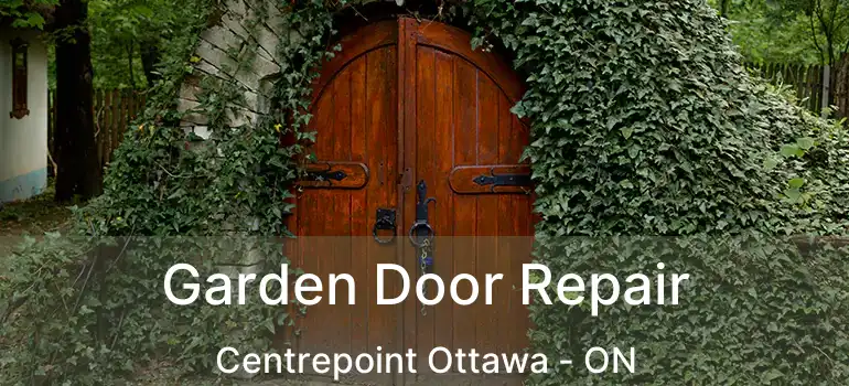 Garden Door Repair Centrepoint Ottawa - ON