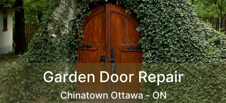 Garden Door Repair Chinatown Ottawa - ON