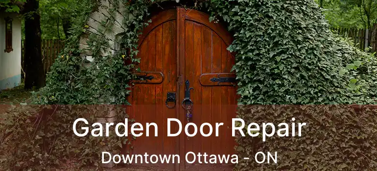 Garden Door Repair Downtown Ottawa - ON