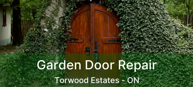 Garden Door Repair Torwood Estates - ON