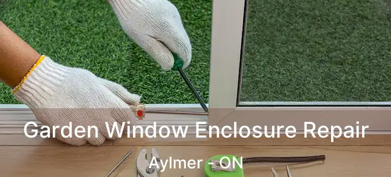  Garden Window Enclosure Repair Aylmer - ON