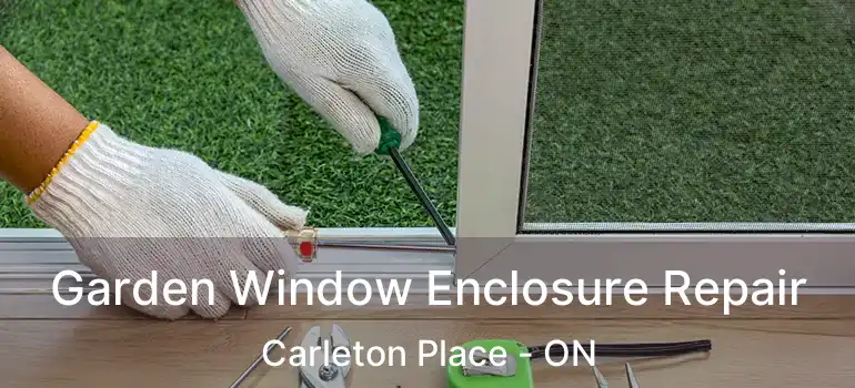  Garden Window Enclosure Repair Carleton Place - ON