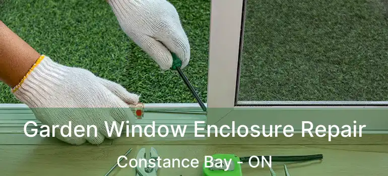 Garden Window Enclosure Repair Constance Bay - ON