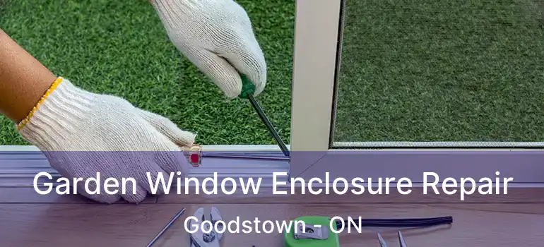  Garden Window Enclosure Repair Goodstown - ON