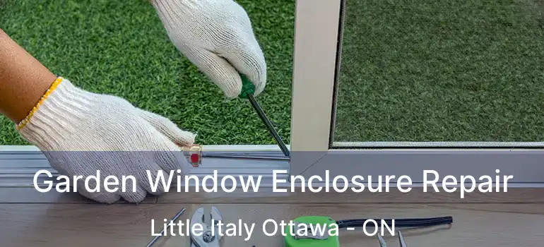  Garden Window Enclosure Repair Little Italy Ottawa - ON