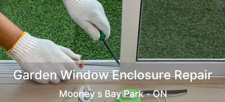  Garden Window Enclosure Repair Mooney s Bay Park - ON