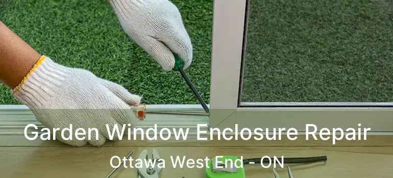  Garden Window Enclosure Repair Ottawa West End - ON