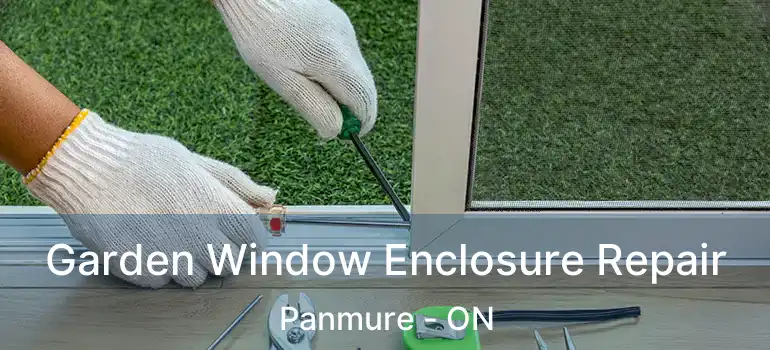 Garden Window Enclosure Repair Panmure - ON