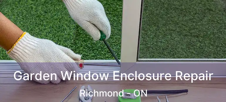 Garden Window Enclosure Repair Richmond - ON