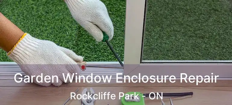  Garden Window Enclosure Repair Rockcliffe Park - ON