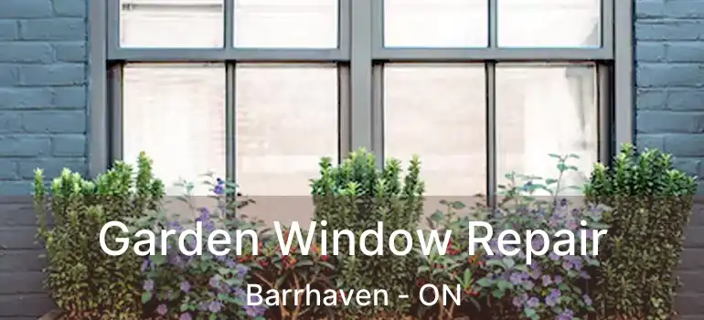  Garden Window Repair Barrhaven - ON