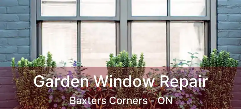  Garden Window Repair Baxters Corners - ON
