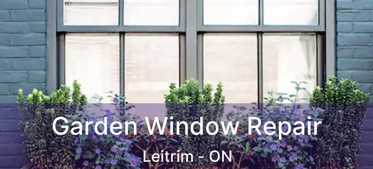  Garden Window Repair Leitrim - ON