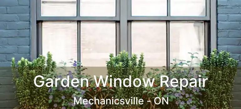  Garden Window Repair Mechanicsville - ON