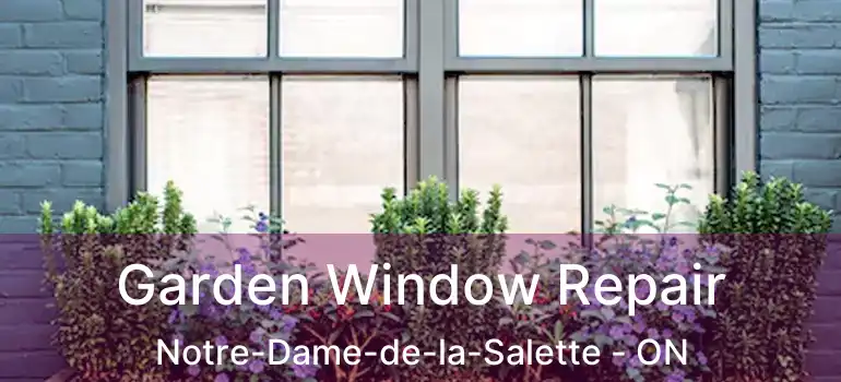  Garden Window Repair Notre-Dame-de-la-Salette - ON