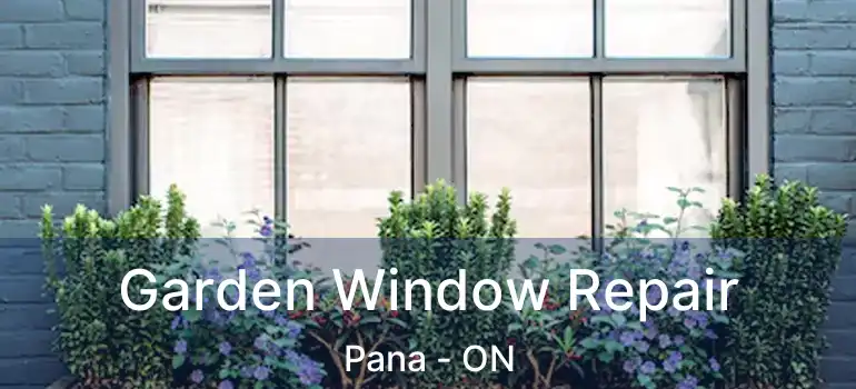  Garden Window Repair Pana - ON