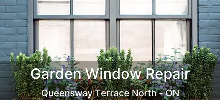  Garden Window Repair Queensway Terrace North - ON