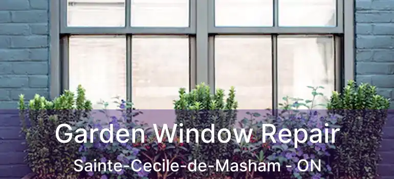  Garden Window Repair Sainte-Cecile-de-Masham - ON
