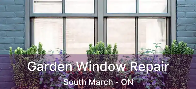 Garden Window Repair South March - ON