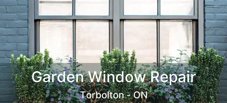  Garden Window Repair Torbolton - ON