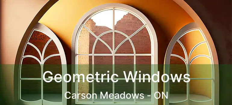 Geometric Windows Carson Meadows - ON