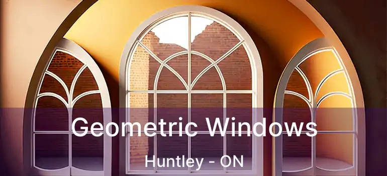 Geometric Windows Huntley - ON