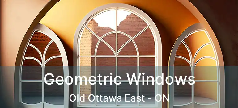 Geometric Windows Old Ottawa East - ON