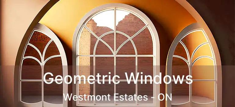 Geometric Windows Westmont Estates - ON