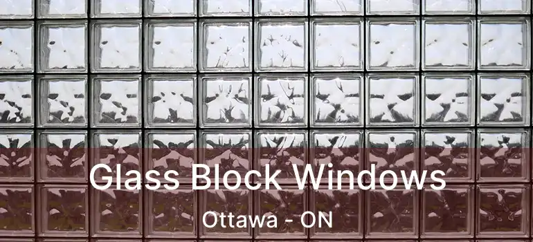 Glass Block Windows Ottawa - ON