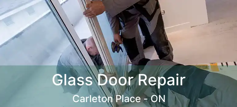 Glass Door Repair Carleton Place - ON