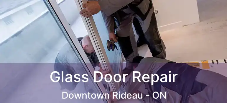Glass Door Repair Downtown Rideau - ON