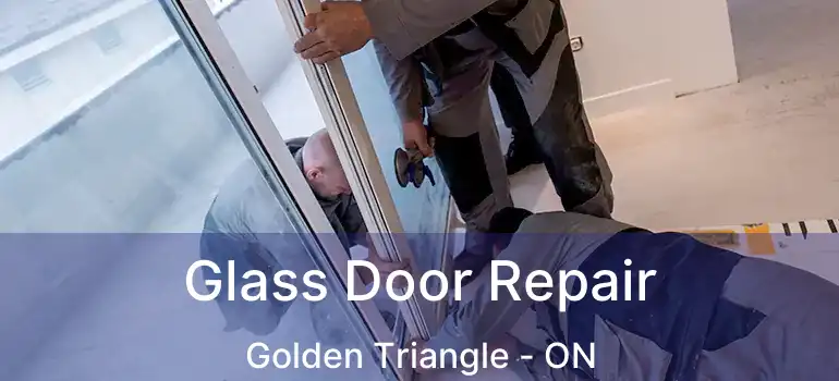Glass Door Repair Golden Triangle - ON