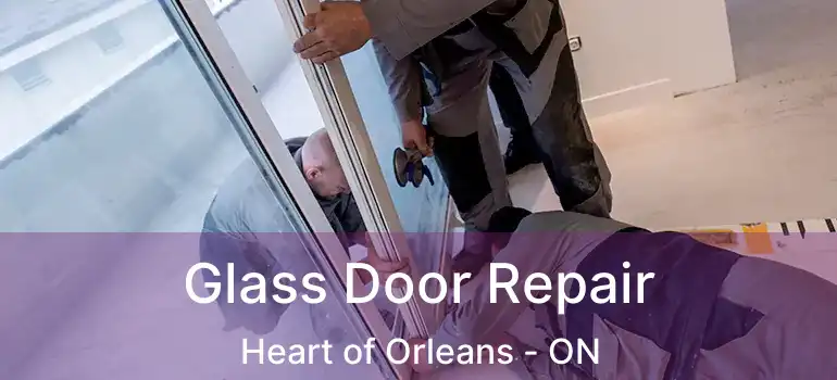 Glass Door Repair Heart of Orleans - ON