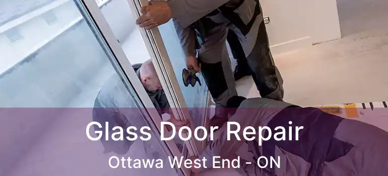 Glass Door Repair Ottawa West End - ON