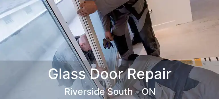 Glass Door Repair Riverside South - ON
