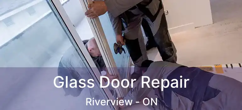 Glass Door Repair Riverview - ON
