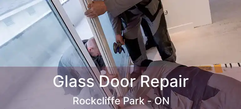 Glass Door Repair Rockcliffe Park - ON