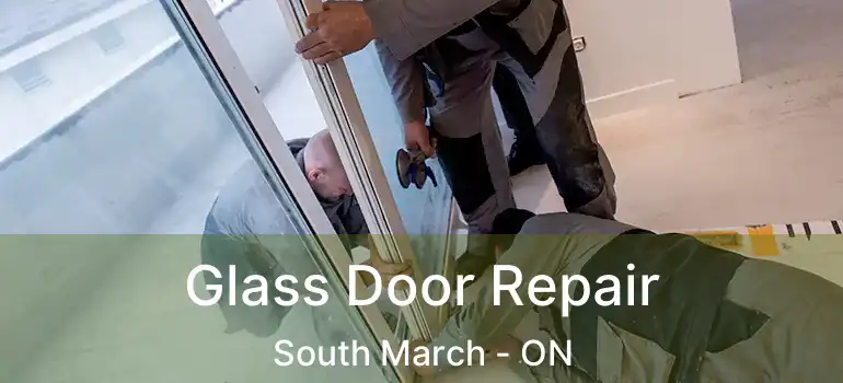 Glass Door Repair South March - ON