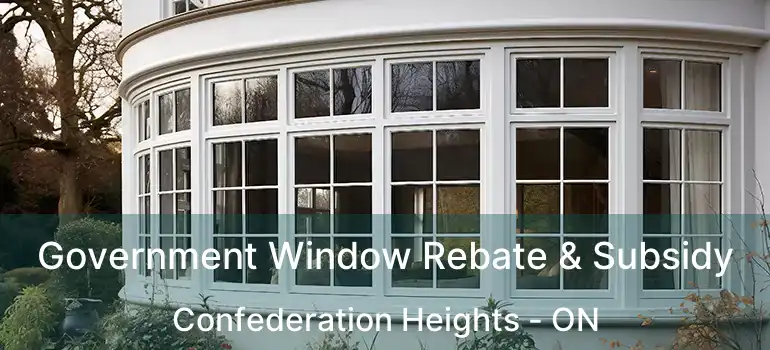  Government Window Rebate & Subsidy Confederation Heights - ON
