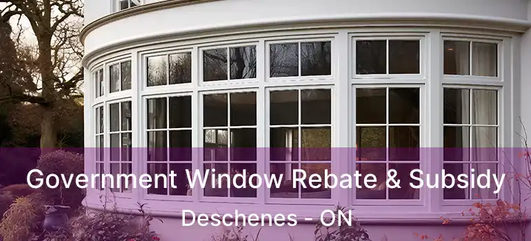  Government Window Rebate & Subsidy Deschenes - ON