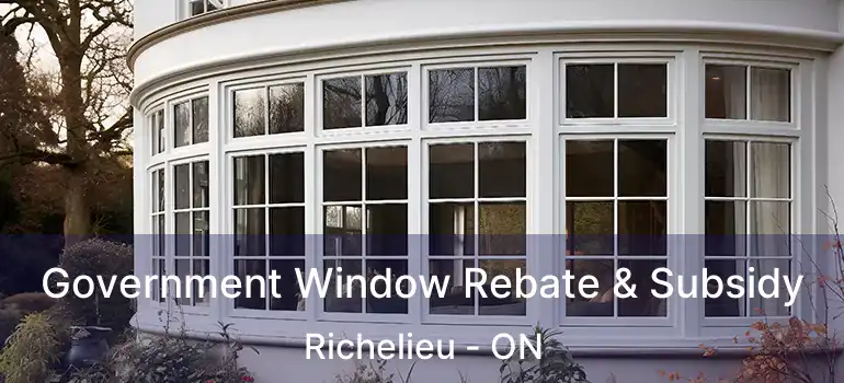  Government Window Rebate & Subsidy Richelieu - ON