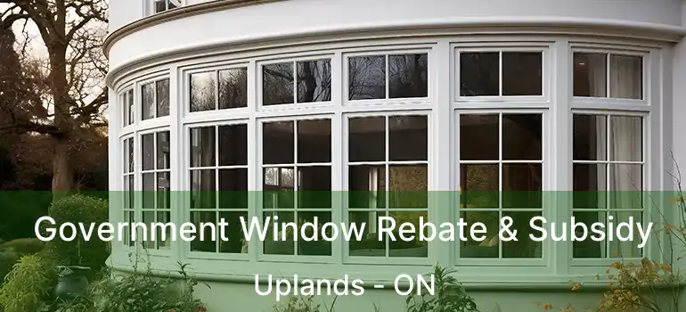  Government Window Rebate & Subsidy Uplands - ON