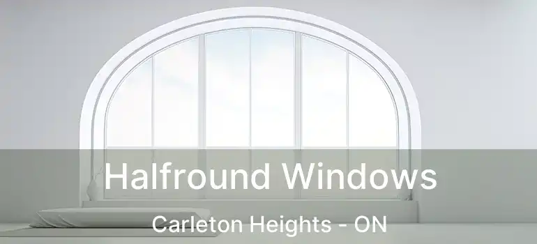  Halfround Windows Carleton Heights - ON