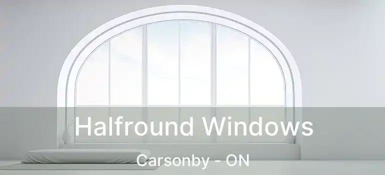 Halfround Windows Carsonby - ON