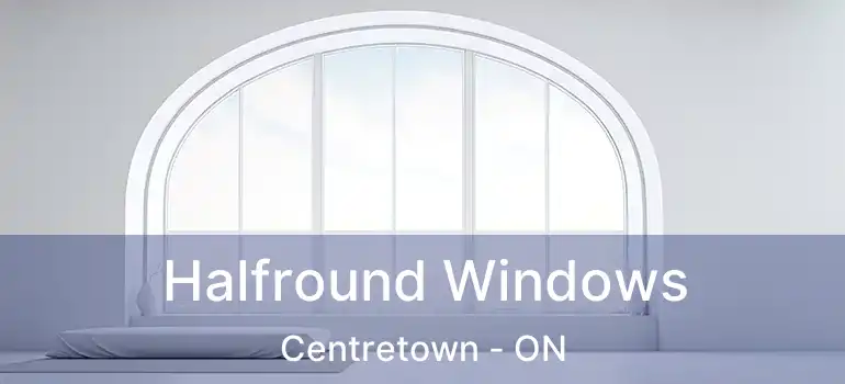  Halfround Windows Centretown - ON