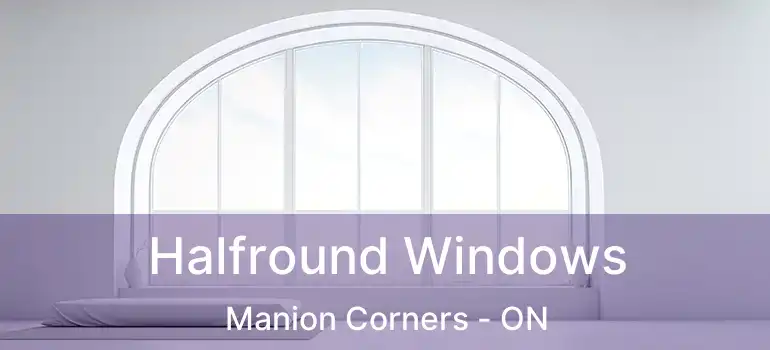  Halfround Windows Manion Corners - ON
