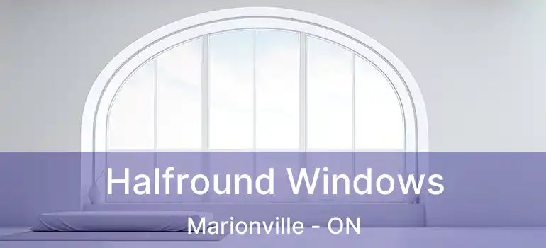  Halfround Windows Marionville - ON