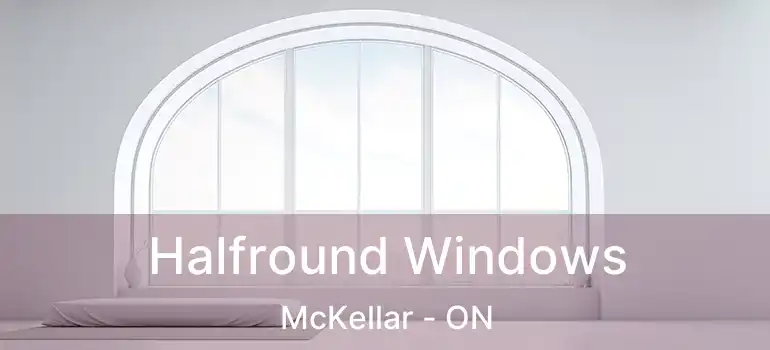 Halfround Windows McKellar - ON