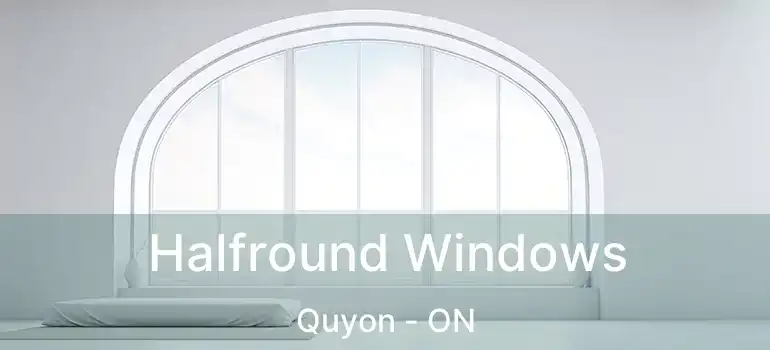 Halfround Windows Quyon - ON